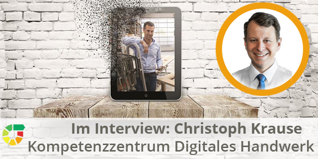 Kompetenzzentrum Digitales Handwerk Christoph Krause Im Interview